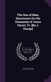 The Son of Man, Discourses On the Humanity of Jesus Christ, Tr. [By J. Sturge]