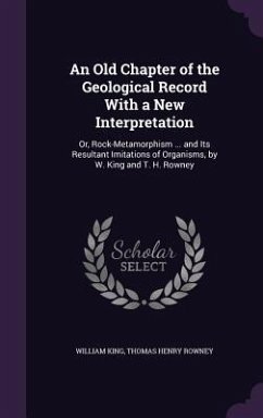 An Old Chapter of the Geological Record With a New Interpretation - King, William; Rowney, Thomas Henry