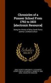 Chronicles of a Pioneer School From 1792 to 1833 [electronic Resource]: Being the History of Miss Sarah Pierce and her Litchfield School