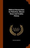Biblical Researches In Palestine, Mount Sinai And Arabia Petrea