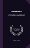 Exalted Praise: A New Collection of Hymns and Tunes for the Sunday-School and Sanctuary