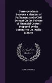 Correspondence Between a Member of Parliament and a Civil Servant On the Scheme of Financial Control Proposed by the Committee On Public Monies