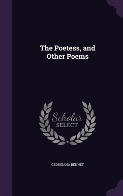 The Poetess, and Other Poems - Bennet, Georgiana