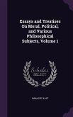 Essays and Treatises On Moral, Political, and Various Philosophical Subjects, Volume 1