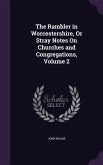 The Rambler in Worcestershire, Or Stray Notes On Churches and Congregations, Volume 2