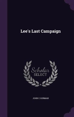 Lee's Last Campaign - Gorman, John C.