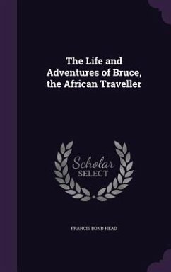 The Life and Adventures of Bruce, the African Traveller - Head, Francis Bond