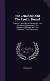 The Zemindar And The Ryot In Bengal: Extracts From Official Records, &c., On The Material Condition Of The Peasantry Of Bengal And Their Relations To