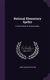 National Elementary Speller: A Critical Work On Pronunciation