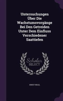 Untersuchungen Über Die Wachstumsvorgänge Bei Den Getreiden Unter Dem Einfluss Verschiedener Saattiefen - Niggl, Ernst