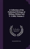 A Collection of the Published Writings of William Withey Gull V. 2 1896, Volume 2