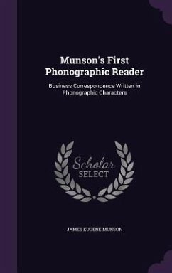 Munson's First Phonographic Reader: Business Correspondence Written in Phonographic Characters - Munson, James Eugene
