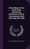 Proceedings of the South India Missionary Conference, Held at Ootacamund, April 19Th-May 5Th, 1858
