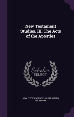 New Testament Studies. III. The Acts of the Apostles - Harnack, Adolf Von; Wilkinson, John Richard