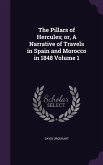 The Pillars of Hercules; or, A Narrative of Travels in Spain and Morocco in 1848 Volume 1