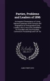Parties, Problems and Leaders of 1896: An Impartial Presentation of Living National Questions With Portraits and Biographies of Distinguished Party Le