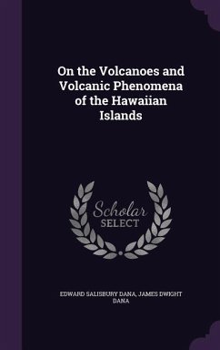 ON THE VOLCANOES & VOLCANIC PH - Dana, Edward Salisbury; Dana, James Dwight