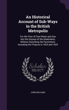 An Historical Account of Sub-Ways in the British Metropolis - Williams, John