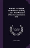 General History of the Rebellion of 1798, Also a Brief Account of the Insurrection in 1803