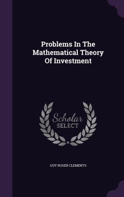 Problems In The Mathematical Theory Of Investment - Clements, Guy Roger