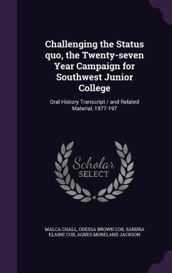 Challenging the Status Quo, the Twenty-Seven Year Campaign for Southwest Junior College: Oral History Transcript / And Related Material, 1977-197 - Chall, Malca; Cox, Odessa Brown; Cox, Sandra Elaine