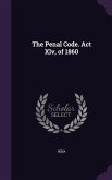 The Penal Code. Act Xlv, of 1860