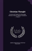 Christian Thought: Lectures and Papers On Philosophy, Christian Evidence, Biblical Elucidation ..., Volume 1