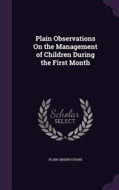 Plain Observations On the Management of Children During the First Month - Observations, Plain