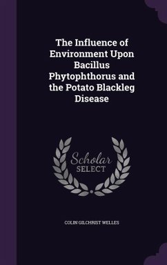 Cover The Influence of Environment Upon Bacillus Phytophthorus and the Potato Blackleg Disease