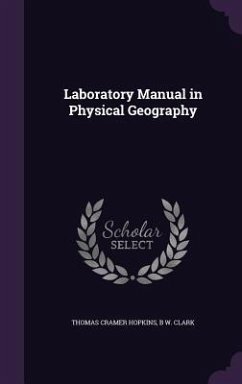 Laboratory Manual in Physical Geography - Hopkins, Thomas Cramer; Clark, B W