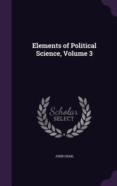 Elements of Political Science, Volume 3 - Craig, John