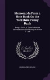 Memoranda From a Note Book On the Yorkshire Penny Bank: Being a Series of Three Addresses Delivered to the Staff During the Winter of 1898