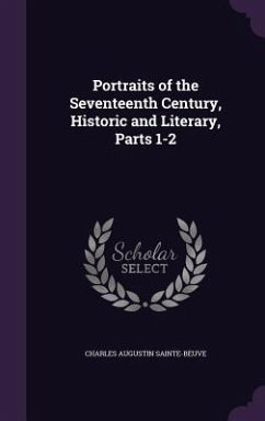Portraits of the Seventeenth Century, Historic and Literary, Parts 1-2 - Sainte-Beuve, Charles Augustin
