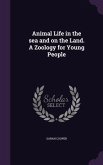 Animal Life in the sea and on the Land. A Zoology for Young People