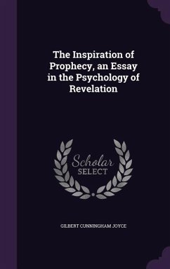 The Inspiration of Prophecy, an Essay in the Psychology of Revelation - Joyce, Gilbert Cunningham