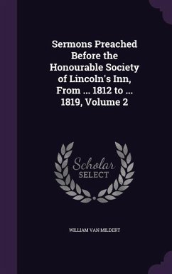 Sermons Preached Before the Honourable Society of Lincoln's Inn, From ... 1812 to ... 1819, Volume 2 - Mildert, William Van