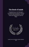 The Book of Isaiah: Translated From a Text Revised in Accordance With the Results of Recent Criticism, With Introductions, Critical Notes