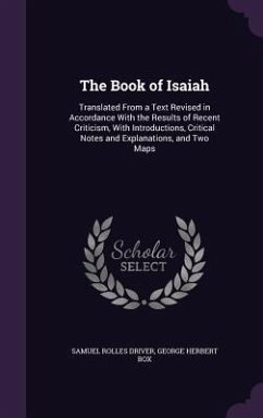 The Book of Isaiah: Translated From a Text Revised in Accordance With the Results of Recent Criticism, With Introductions, Critical Notes - Driver, Samuel Rolles; Box, George Herbert