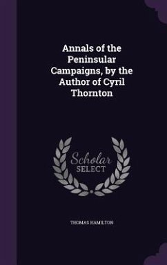 Annals of the Peninsular Campaigns, by the Author of Cyril Thornton - Hamilton, Thomas