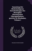 Sammlung Der Merkwürdigeren Entscheidungen Des Herzoglich Nassauischen Oberappellations-gerichts Zu Wiesbaden, Volume 1