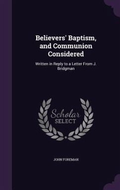Believers' Baptism, and Communion Considered - Foreman, John