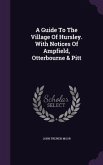 A Guide To The Village Of Hursley. With Notices Of Ampfield, Otterbourne & Pitt