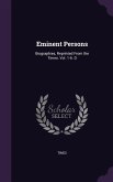Eminent Persons: Biographies, Reprinted From the Times. Vol. 1-6. D
