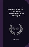 Memoirs of the Life of Mr. Josiah Tomkins, Publ. by Dr. Montague Memoirs of the Life of Mr. Josiah Tomkins, Publ. by Dr. Montague