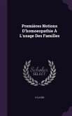 Premières Notions D'homoeopathie À L'usage Des Familles