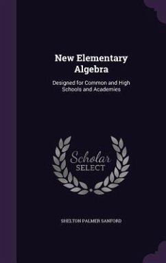 New Elementary Algebra: Designed for Common and High Schools and Academies - Sanford, Shelton Palmer