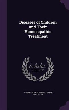 Diseases of Children and Their Homoeopathic Treatment - Hempel, Charles Julius; Hartmann, Franz