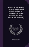 Manna in the House; Or, Daily Expositions of the Gospels. St. Matthew (St. Mark, St. Luke, St. John, Acts of the Apostles)