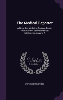 The Medical Reporter: A Record of Medicine, Surgery, Public Health and of General Medical Intelligence, Volume 2 - Fernandez, Lawrence