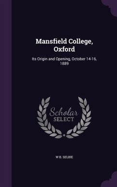 Cover Mansfield College, Oxford: Its Origin and Opening, October 14-16, 1889